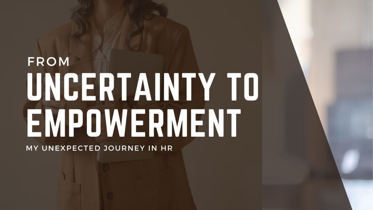 From Uncertainty to Empowerment: My Unexpected Journey in HR