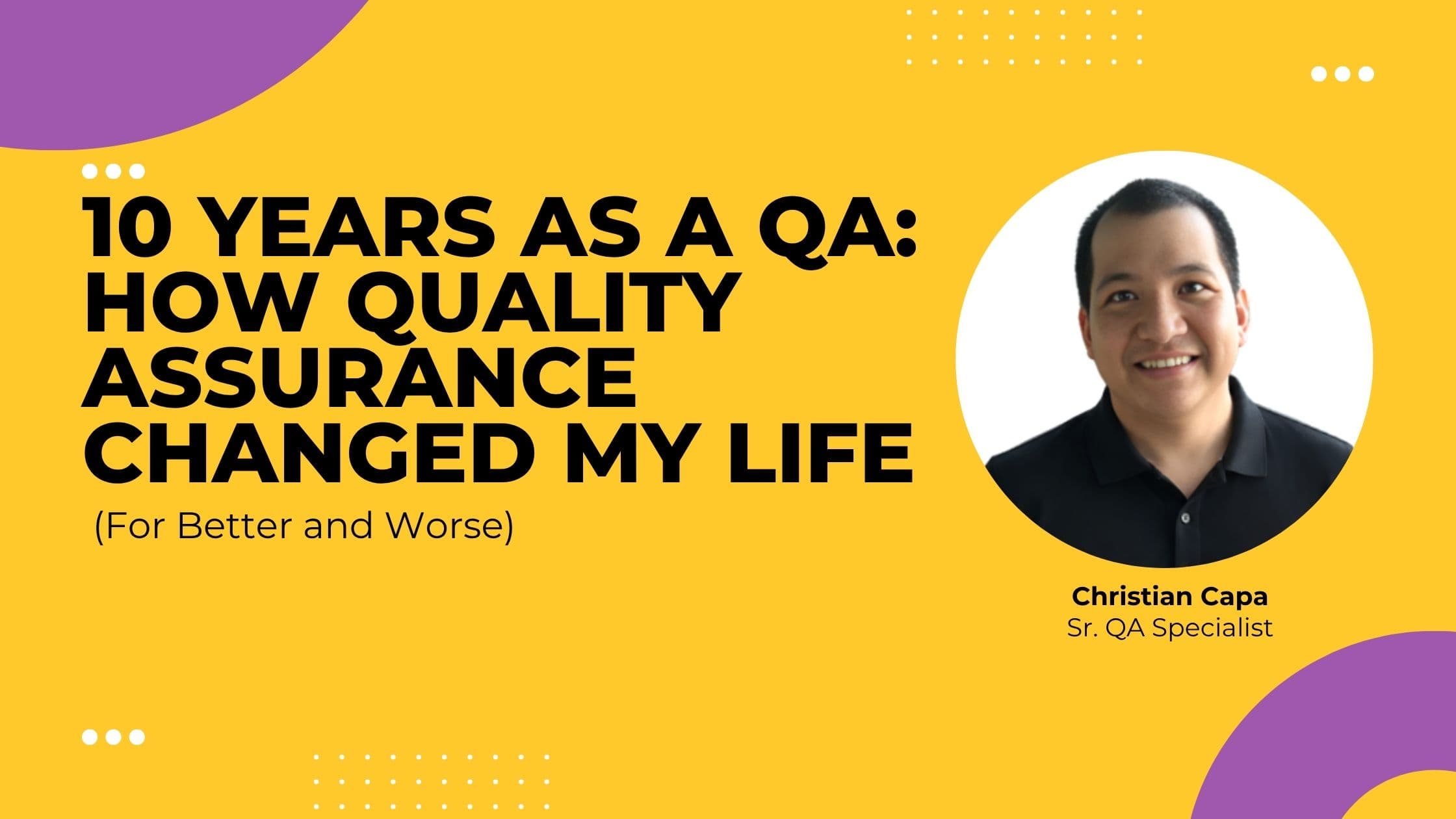 10 Years as a QA: How Quality Assurance Changed My Life (For Better and Worse)